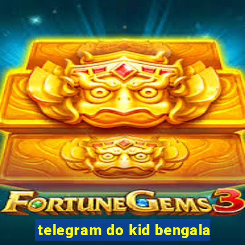 telegram do kid bengala